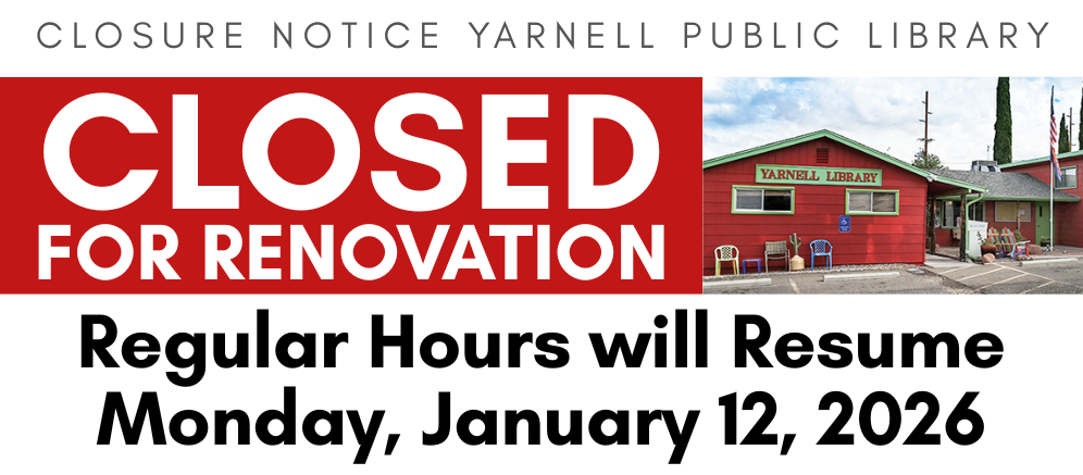 Card with text: Yarnell Public Library is closed for renovations. Regular business hours will resume Monday, January 12, 2026.