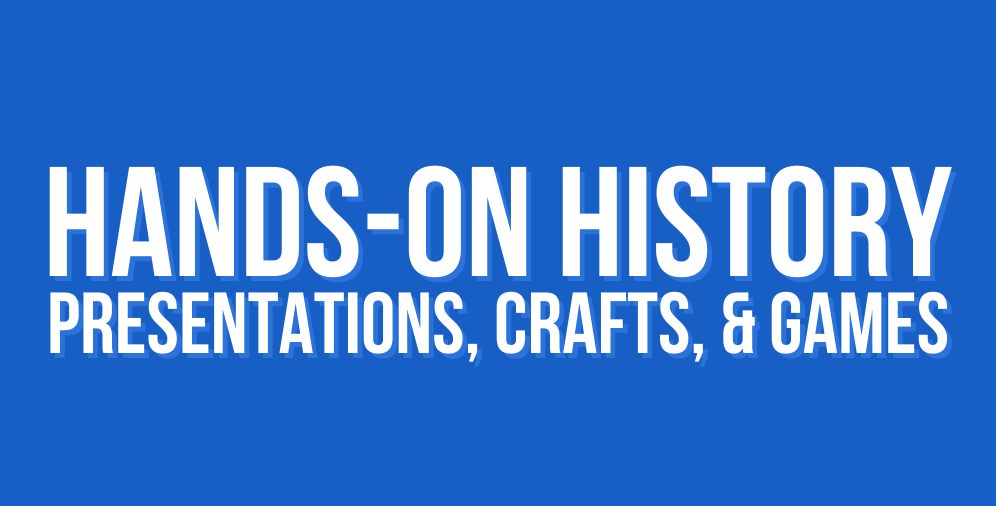 Hands on History: Presentations, Crafts, & Games