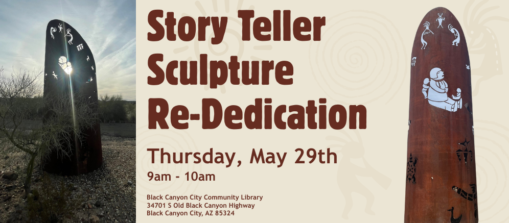 Image of Story Teller Sculpture that features Kokopellis on large iron cylinder.Text: Story Teller Sculpture Re-Dedication, Thursday, May 29th, 9am-10am at the Black Canyon City Community Library