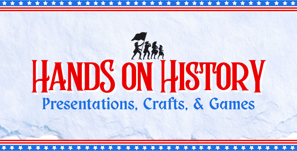 hands-on history presentations, crafts, and games
