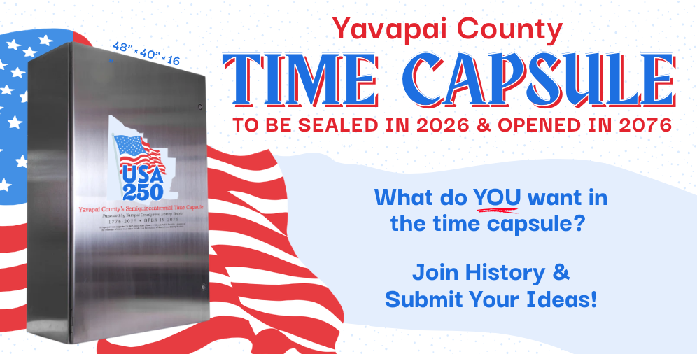 Yavapai County Time Capsule to be sealed in 2026 and opened in 2076. What do you want in the time capsule? Join history &  submit your ideas!